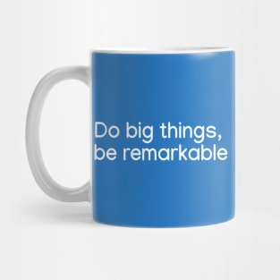 Do big things, be remarkable White Mug